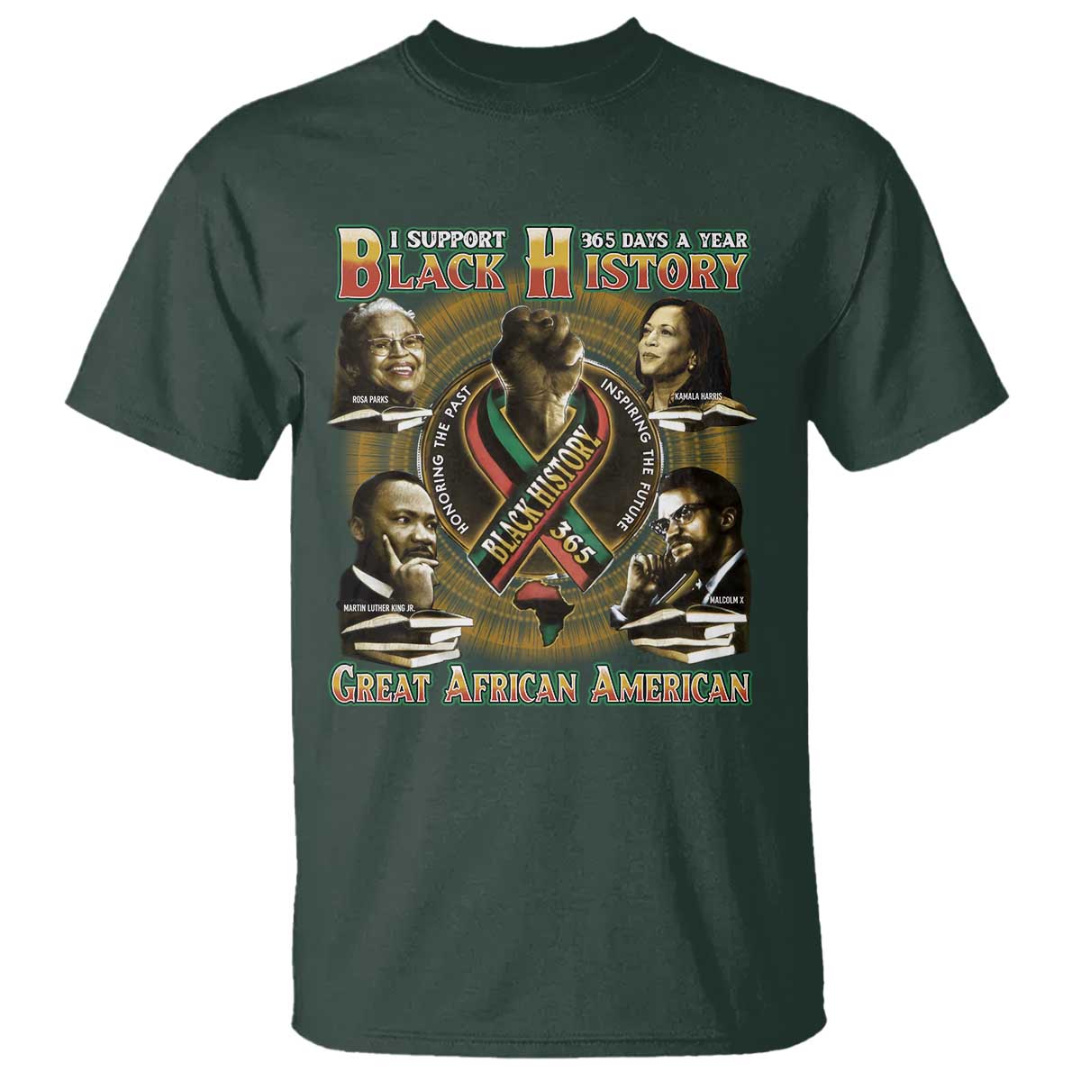 Support Black History 365 Days A Year T Shirt Martin MLK Malcolm X Kamala Harris Rosa Parks TS09 Dark Forest Green Print Your Wear