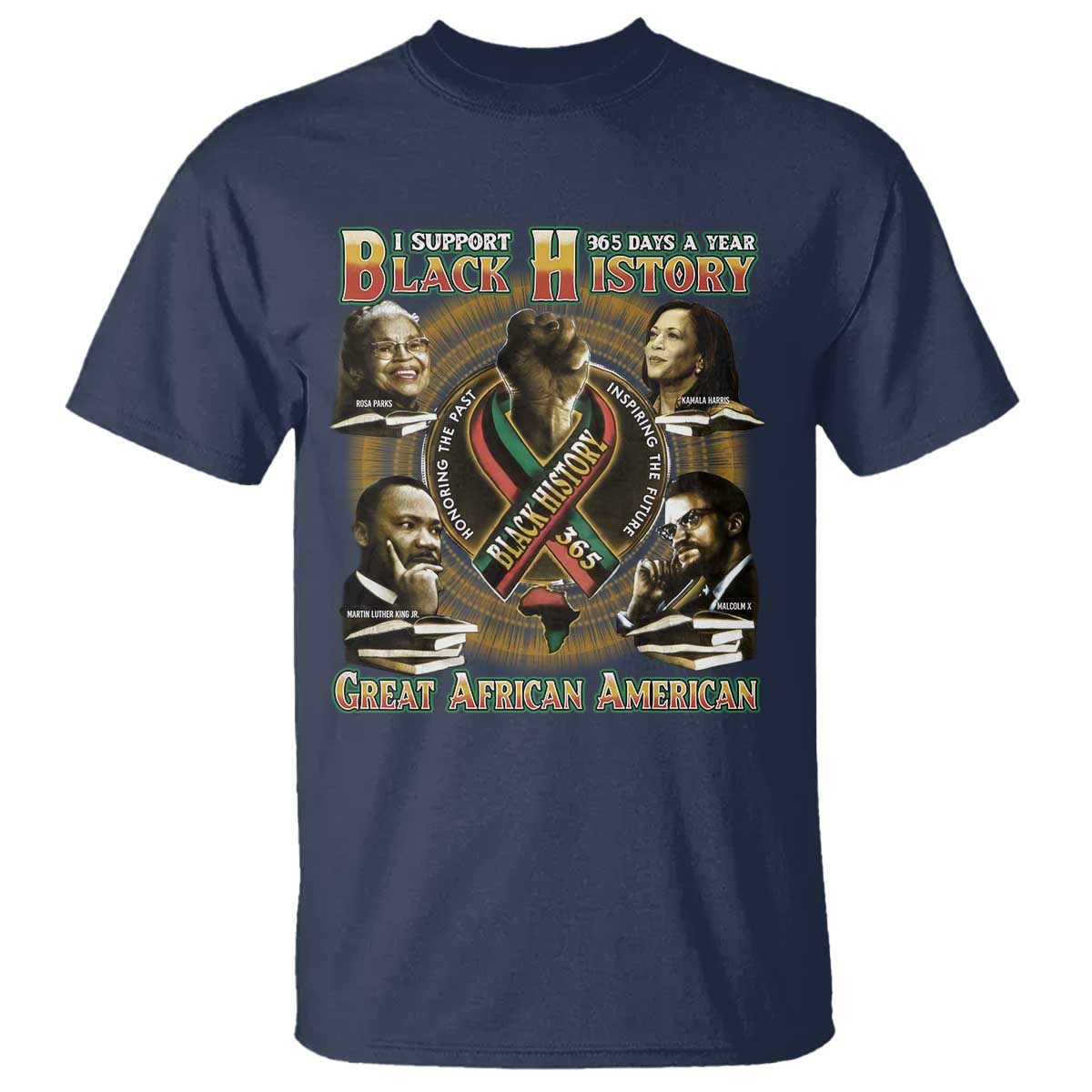 Support Black History 365 Days A Year T Shirt Martin MLK Malcolm X Kamala Harris Rosa Parks TS09 Navy Print Your Wear