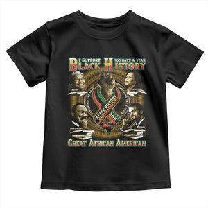 Support Black History 365 Days A Year Toddler T Shirt Martin MLK Malcolm X Kamala Harris Rosa Parks TS09 Black Print Your Wear