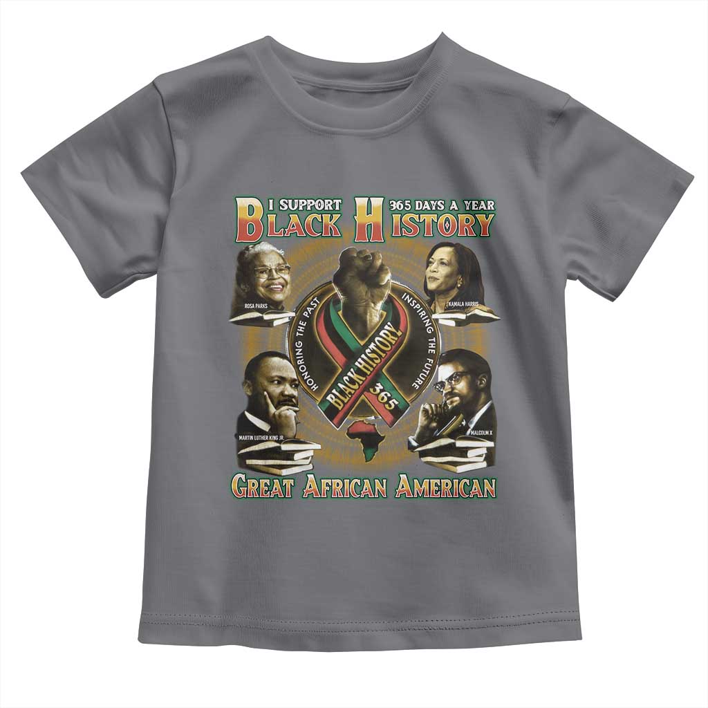 Support Black History 365 Days A Year Toddler T Shirt Martin MLK Malcolm X Kamala Harris Rosa Parks TS09 Charcoal Print Your Wear