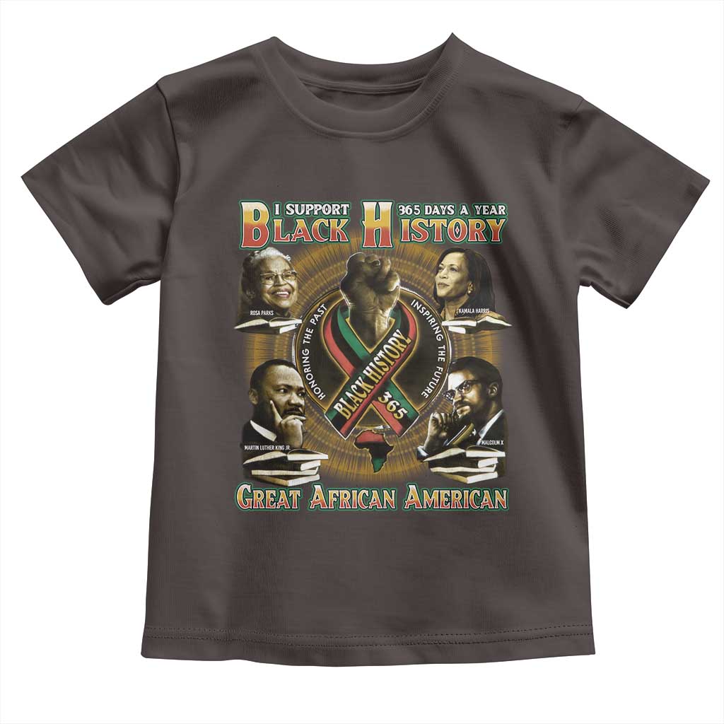 Support Black History 365 Days A Year Toddler T Shirt Martin MLK Malcolm X Kamala Harris Rosa Parks TS09 Dark Chocolate Print Your Wear