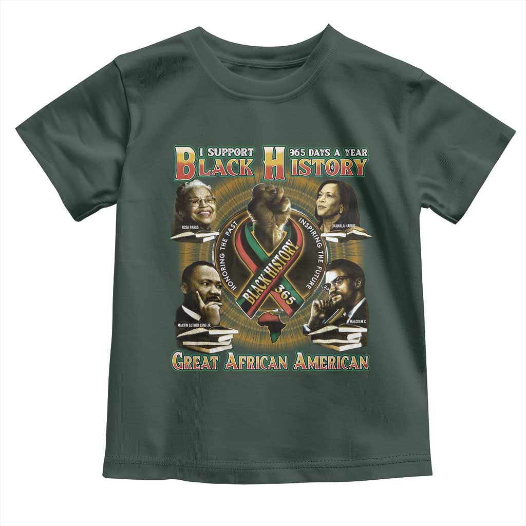 Support Black History 365 Days A Year Toddler T Shirt Martin MLK Malcolm X Kamala Harris Rosa Parks TS09 Dark Forest Green Print Your Wear
