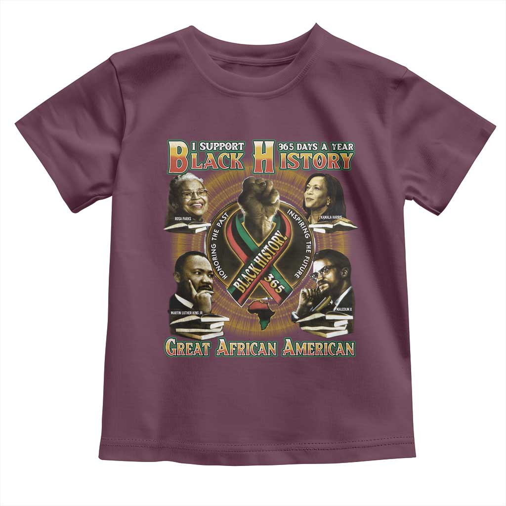 Support Black History 365 Days A Year Toddler T Shirt Martin MLK Malcolm X Kamala Harris Rosa Parks TS09 Maroon Print Your Wear