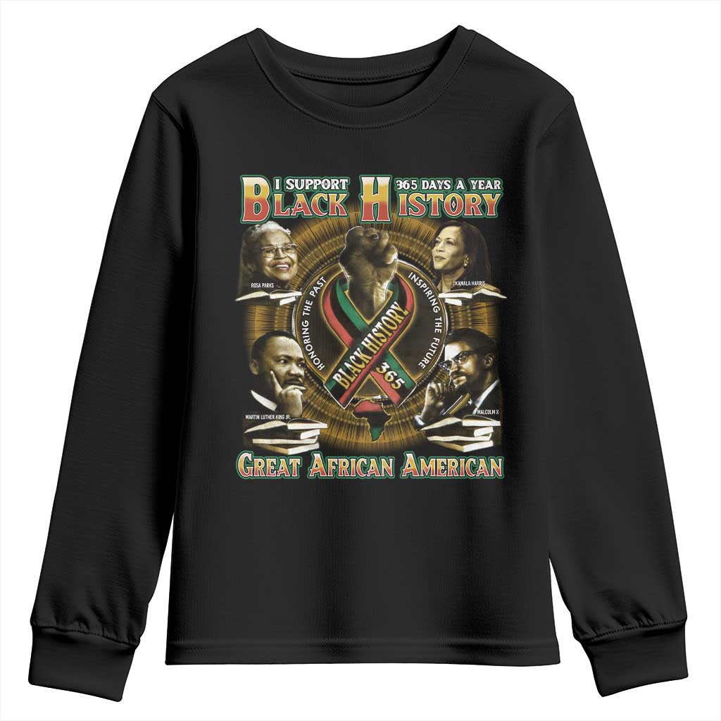 Support Black History 365 Days A Year Youth Sweatshirt Martin MLK Malcolm X Kamala Harris Rosa Parks TS09 Black Print Your Wear