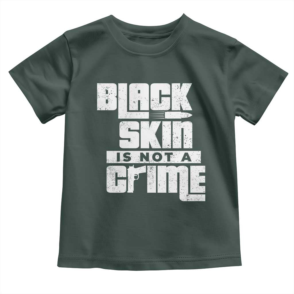Black Skin Is Not A Crime Toddler T Shirt TS09 Dark Forest Green Print Your Wear