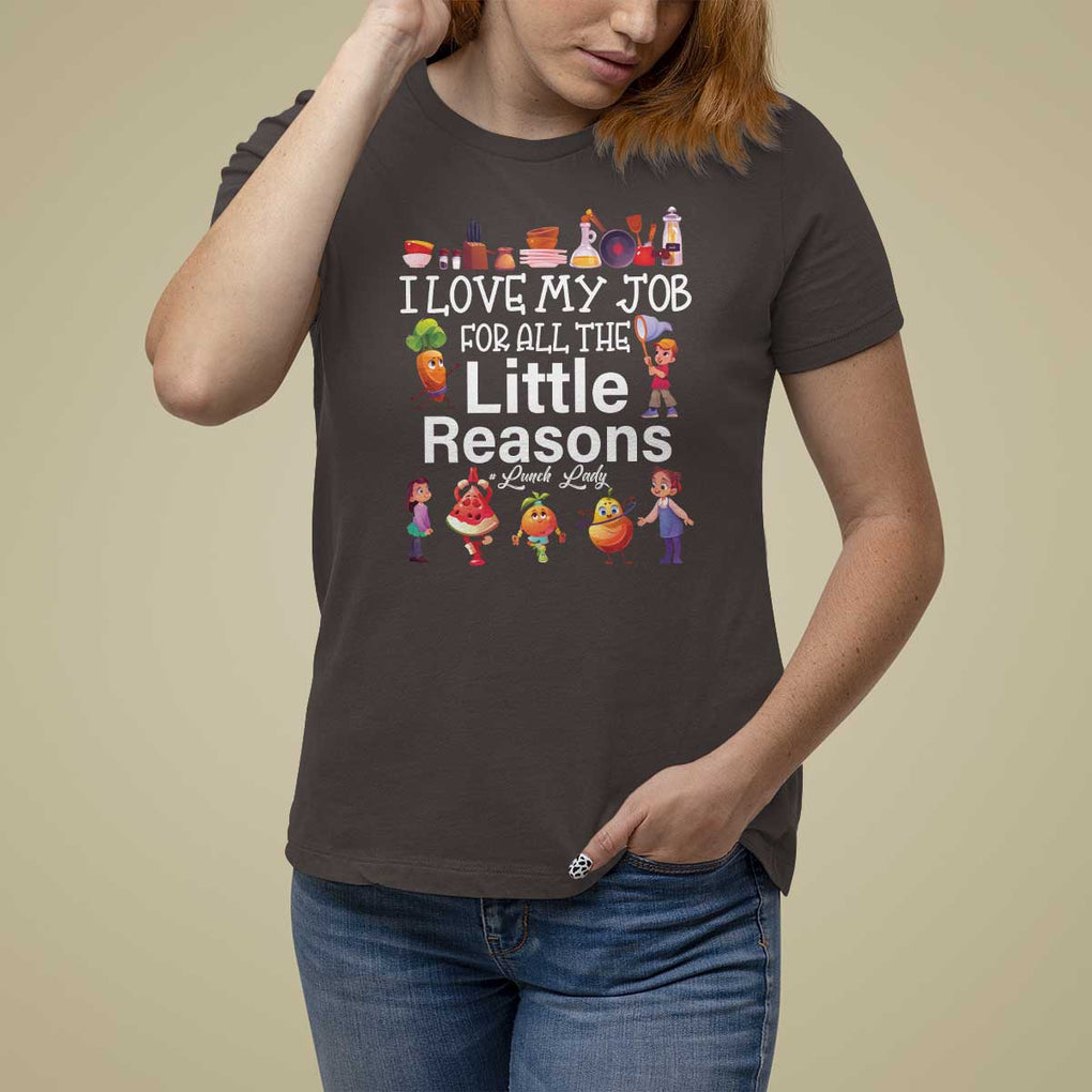 Lunch Lady T Shirt For Women I Love My Job For All The Little Reasons TS09 Dark Chocolate Print Your Wear