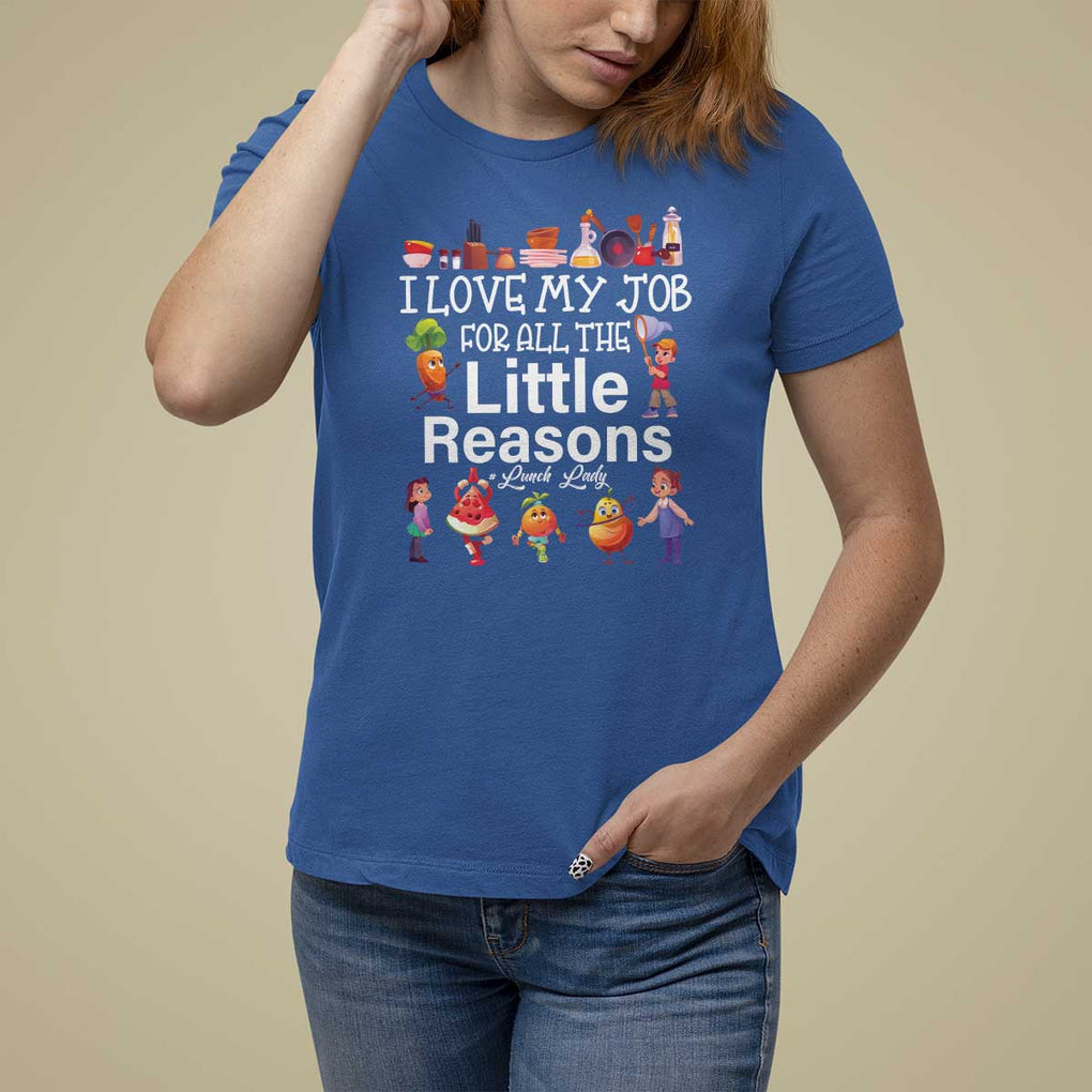 Lunch Lady T Shirt For Women I Love My Job For All The Little Reasons TS09 Royal Blue Print Your Wear