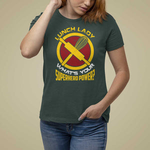 Funny Lunch Lady What's Your Superhero Power T Shirt For Women TS09 Dark Forest Green Print Your Wear