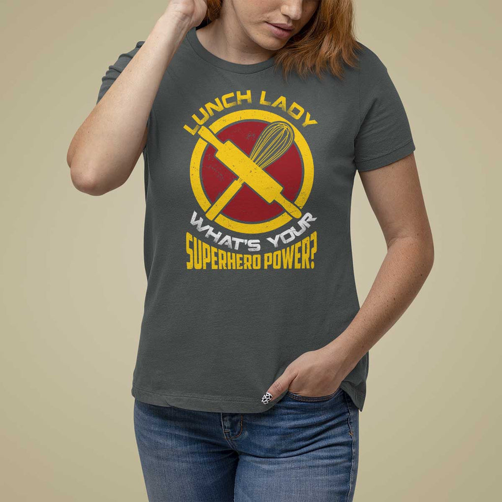 Funny Lunch Lady What's Your Superhero Power T Shirt For Women TS09 Dark Heather Print Your Wear
