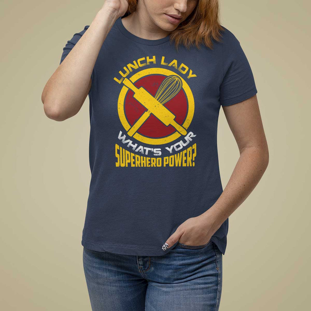 Funny Lunch Lady What's Your Superhero Power T Shirt For Women TS09 Navy Print Your Wear
