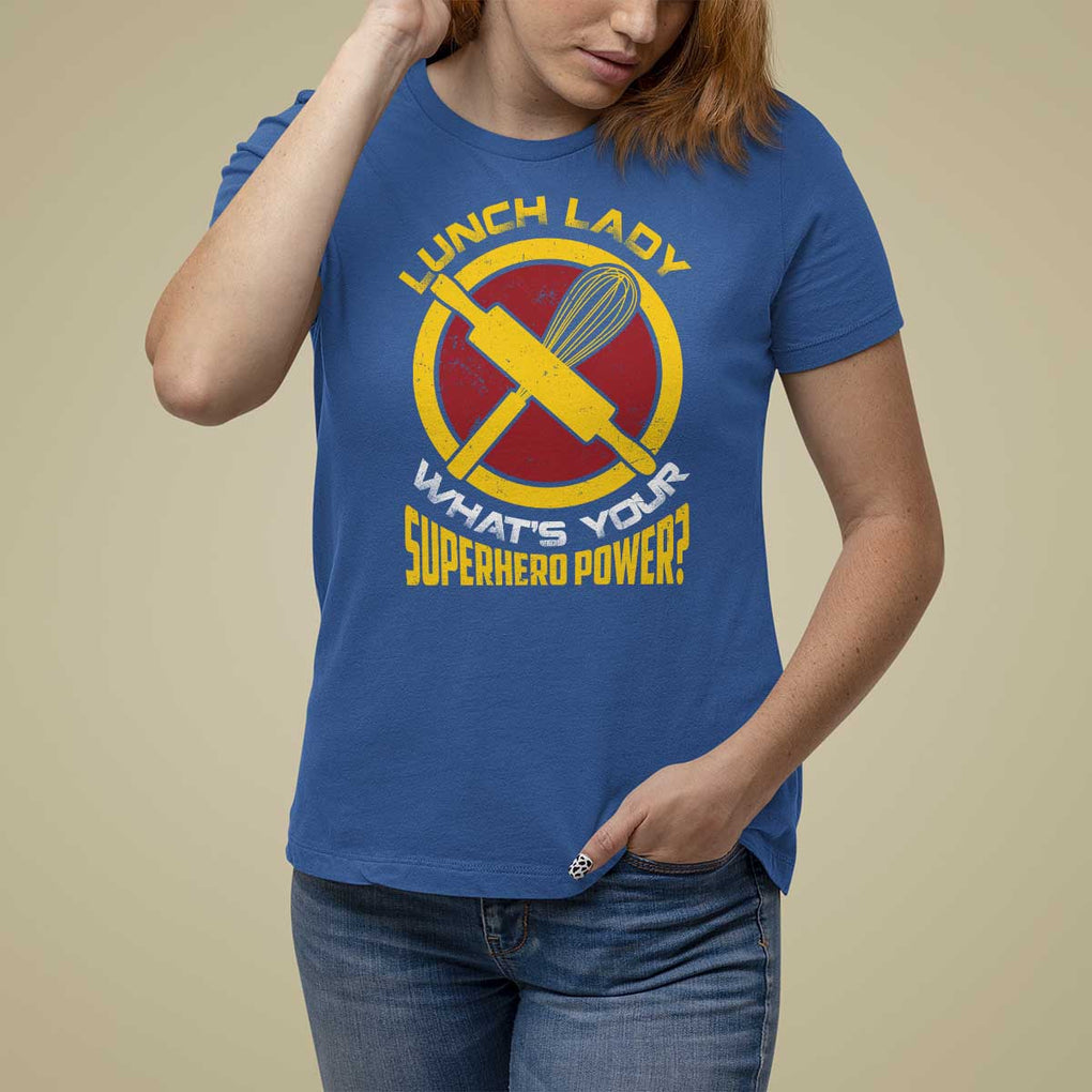 Funny Lunch Lady What's Your Superhero Power T Shirt For Women TS09 Royal Blue Print Your Wear
