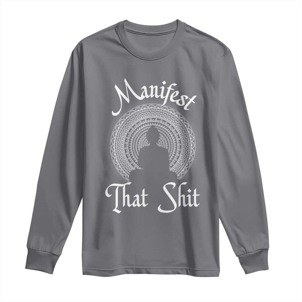 Law Of Attraction Long Sleeve Shirt Manifest That Shit TS09 Charcoal Print Your Wear
