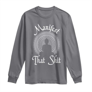Law Of Attraction Long Sleeve Shirt Manifest That Shit TS09 Charcoal Print Your Wear