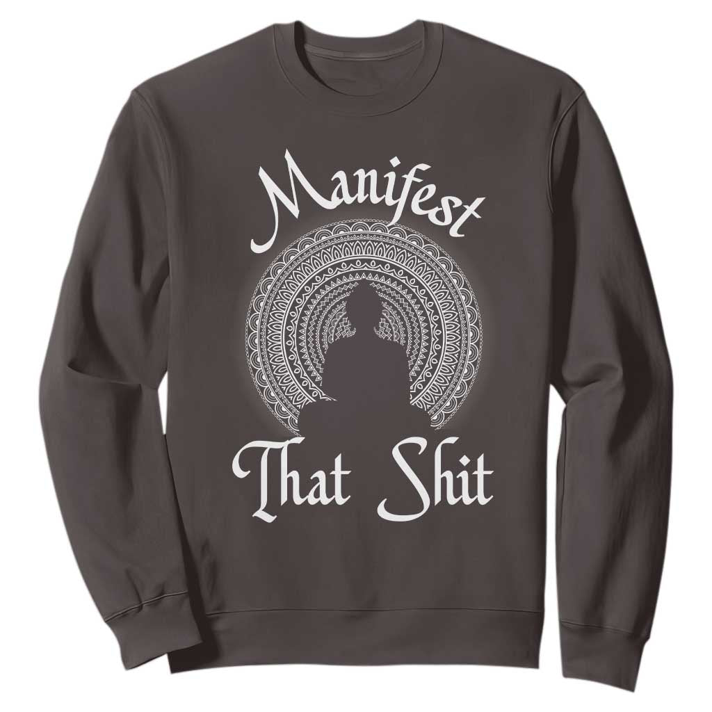 Law Of Attraction Sweatshirt Manifest That Shit TS09 Dark Chocolate Print Your Wear