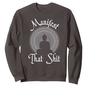 Law Of Attraction Sweatshirt Manifest That Shit TS09 Dark Chocolate Print Your Wear