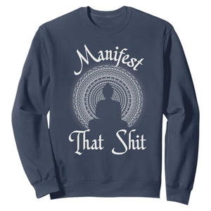 Law Of Attraction Sweatshirt Manifest That Shit TS09 Navy Print Your Wear