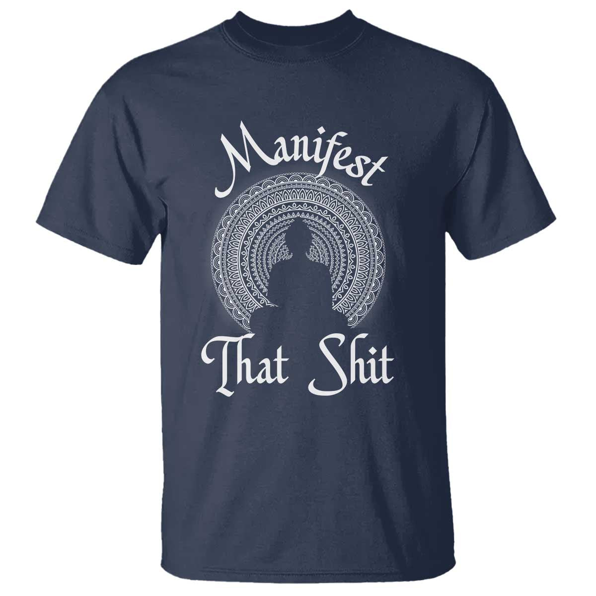 Law Of Attraction T Shirt Manifest That Shit TS09 Navy Print Your Wear