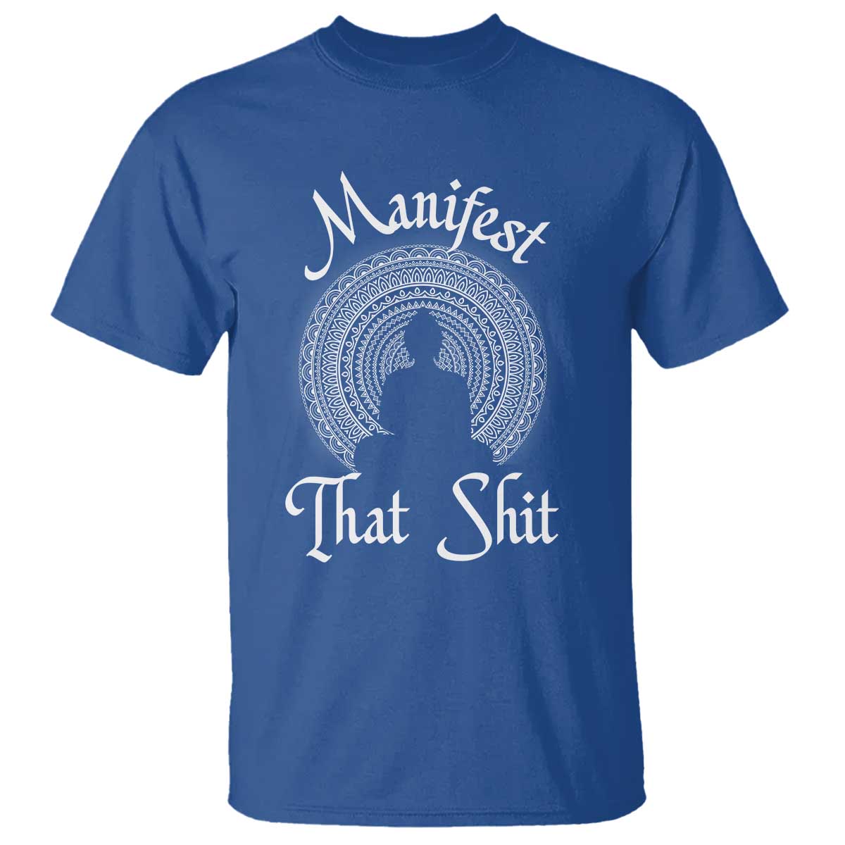 Law Of Attraction T Shirt Manifest That Shit TS09 Royal Blue Print Your Wear