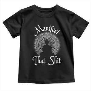 Law Of Attraction Toddler T Shirt Manifest That Shit TS09 Black Print Your Wear