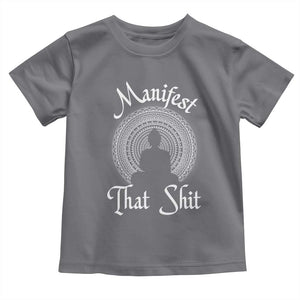 Law Of Attraction Toddler T Shirt Manifest That Shit TS09 Charcoal Print Your Wear