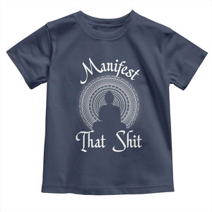 Law Of Attraction Toddler T Shirt Manifest That Shit TS09 Navy Print Your Wear