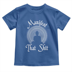 Law Of Attraction Toddler T Shirt Manifest That Shit TS09 Royal Blue Print Your Wear