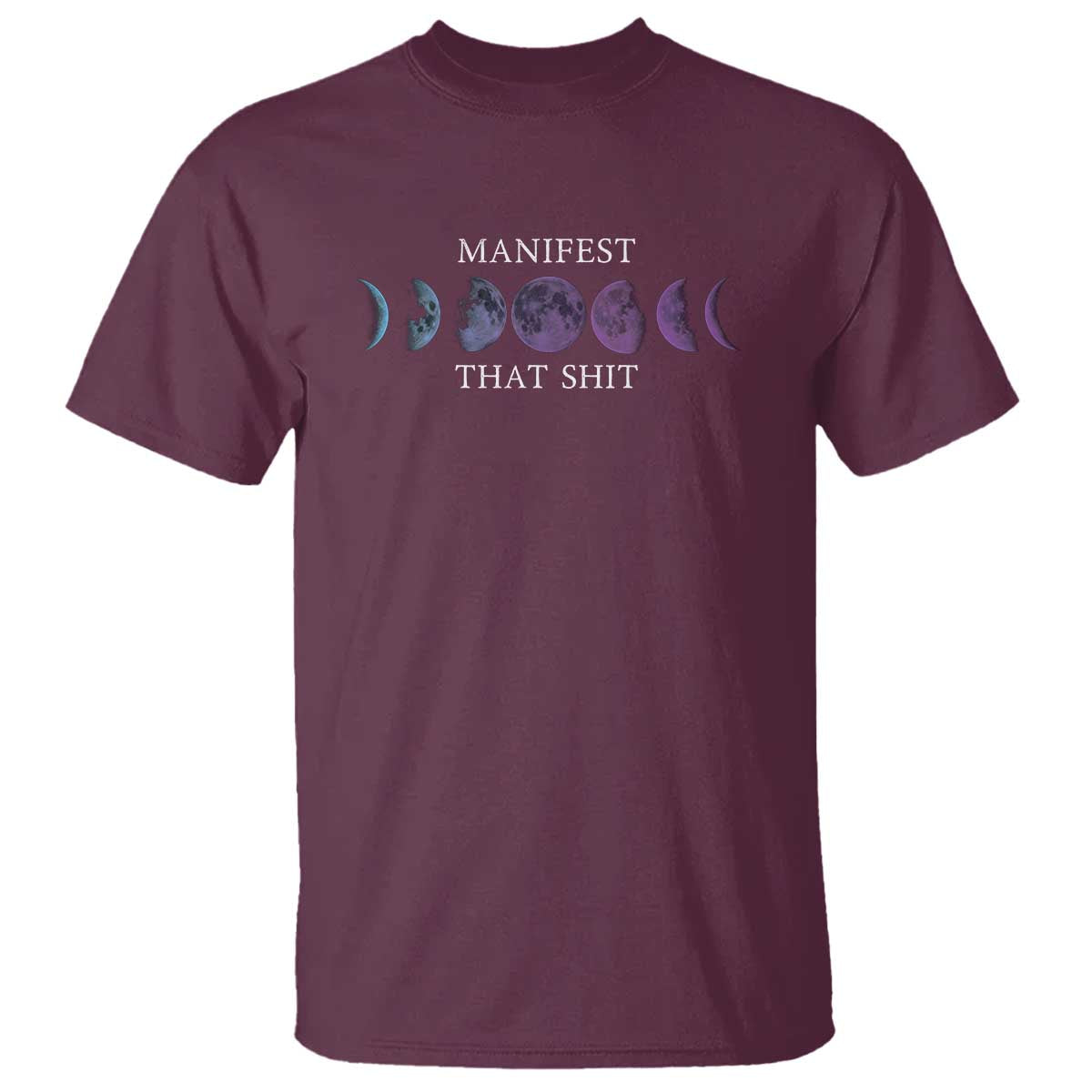 Manifest That Shit T Shirt Law Of Attraction Manifesting TS09 Maroon Print Your Wear
