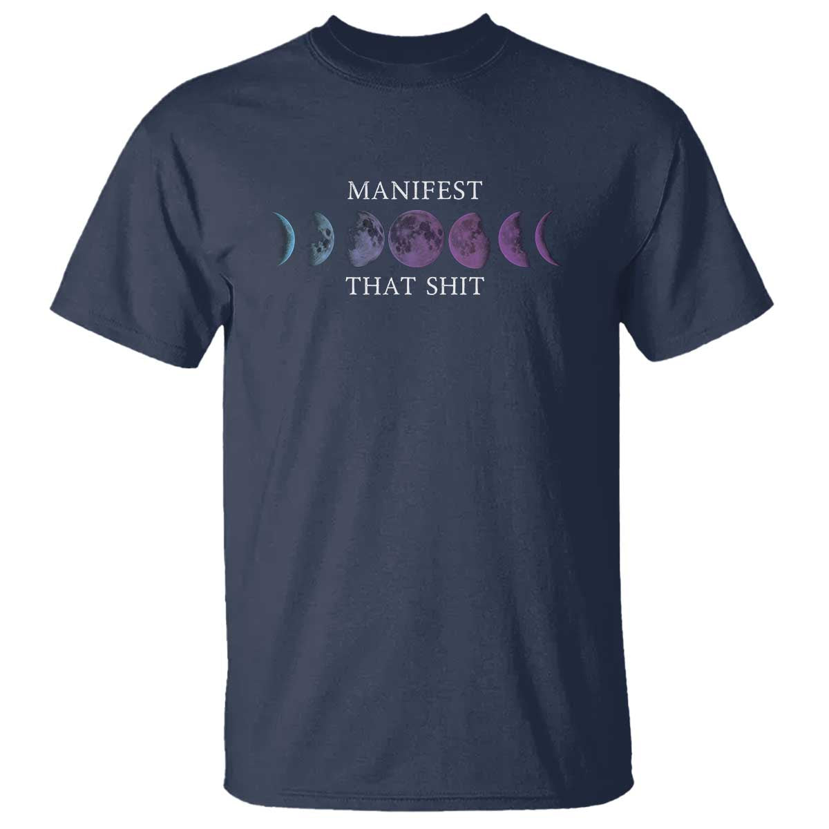 Manifest That Shit T Shirt Law Of Attraction Manifesting TS09 Navy Print Your Wear