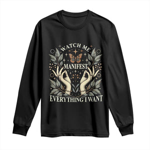 Watch Me Manifest Long Sleeve Shirt Manifesting Manifestation Everything I Want TS09 Black Print Your Wear