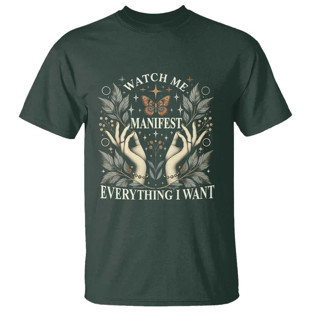 Watch Me Manifest T Shirt Manifesting Manifestation Everything I Want TS09 Dark Forest Green Print Your Wear