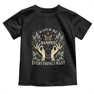 Watch Me Manifest Toddler T Shirt Manifesting Manifestation Everything I Want TS09 Black Print Your Wear