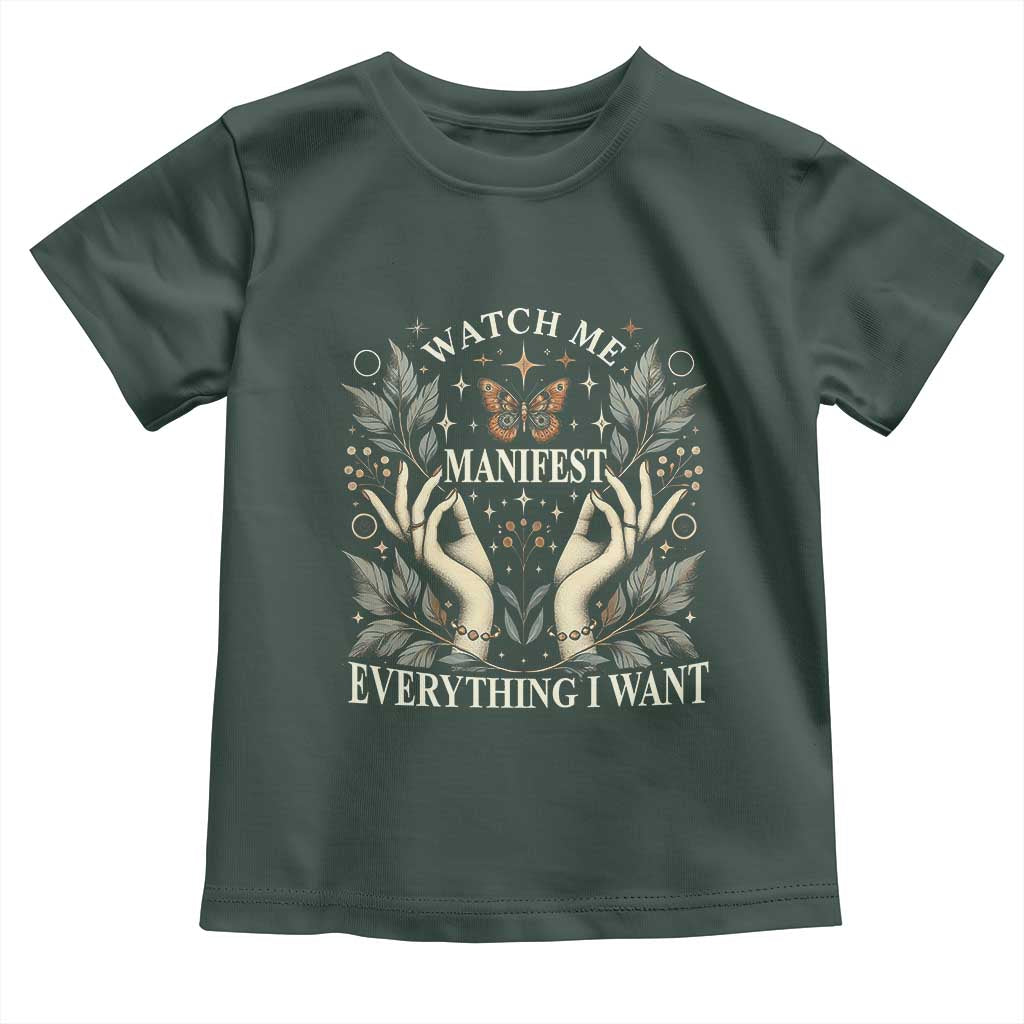 Watch Me Manifest Toddler T Shirt Manifesting Manifestation Everything I Want TS09 Dark Forest Green Print Your Wear