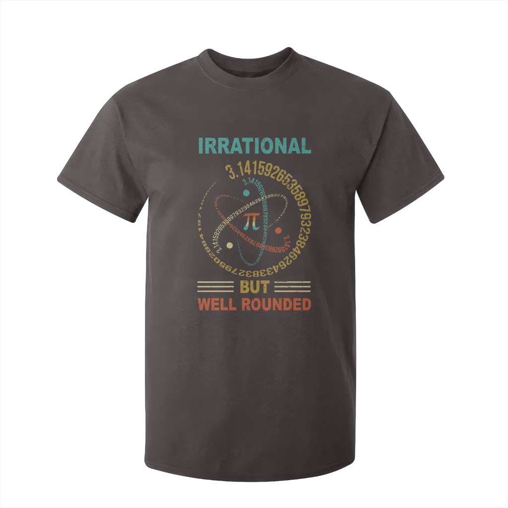 Math Lover Pi T Shirt For Kid Irrational But Well-Rounded 3,14 Day TS09 Dark Chocolate Print Your Wear
