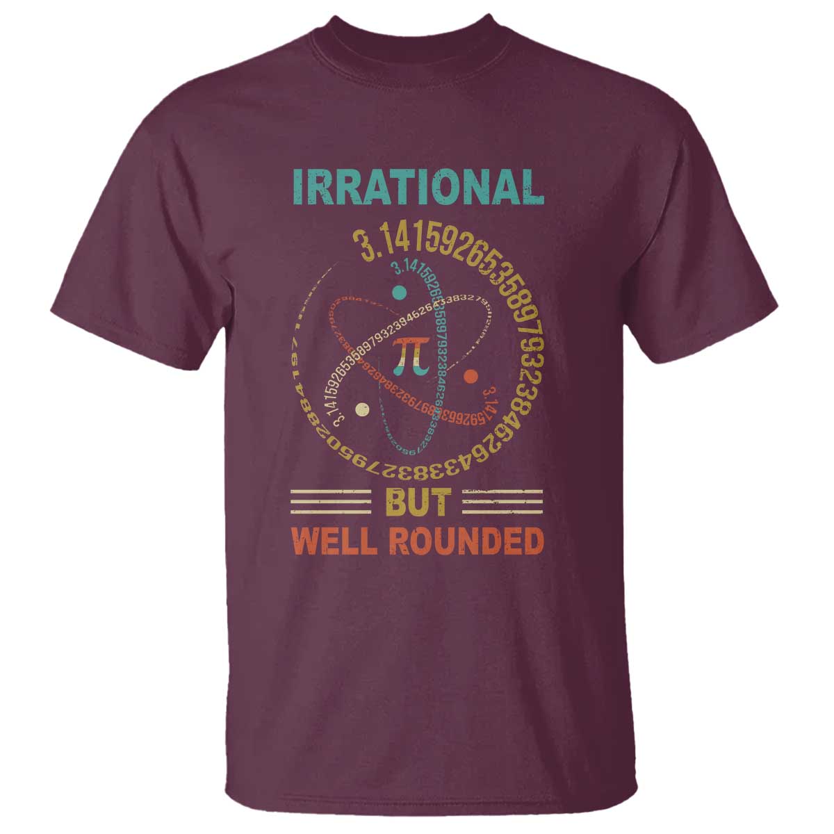 Math Lover Pi T Shirt Irrational But Well-Rounded 3,14 Day TS09 Maroon Print Your Wear
