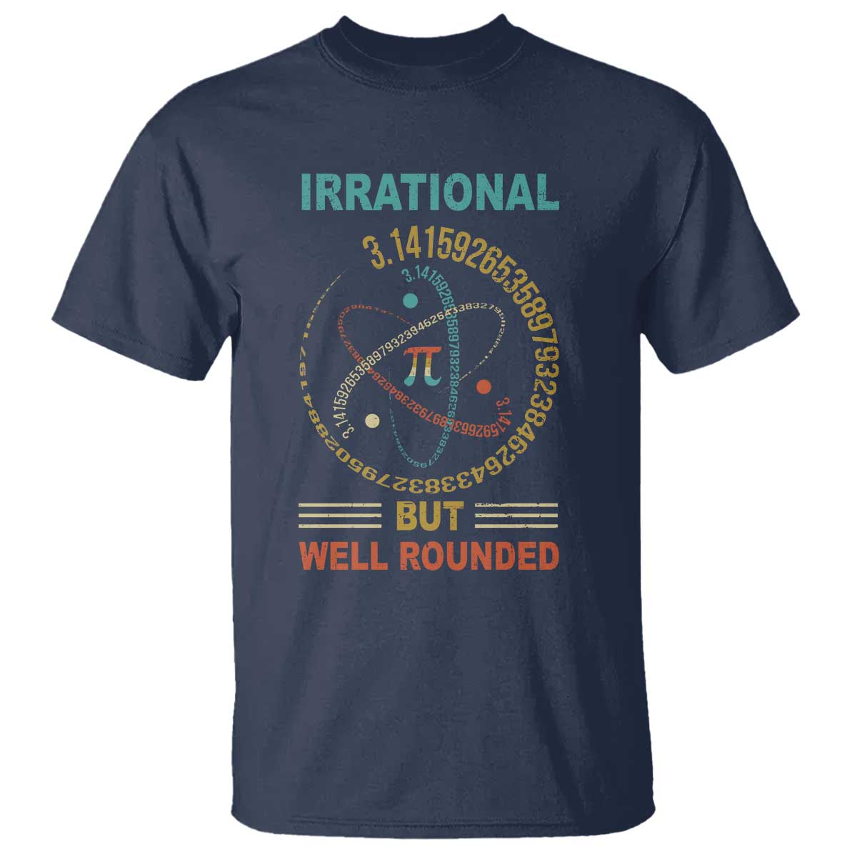 Math Lover Pi T Shirt - Irrational But Well-Rounded 3.14 Pi Day Humor Tee TS09 Navy Print Your Wear