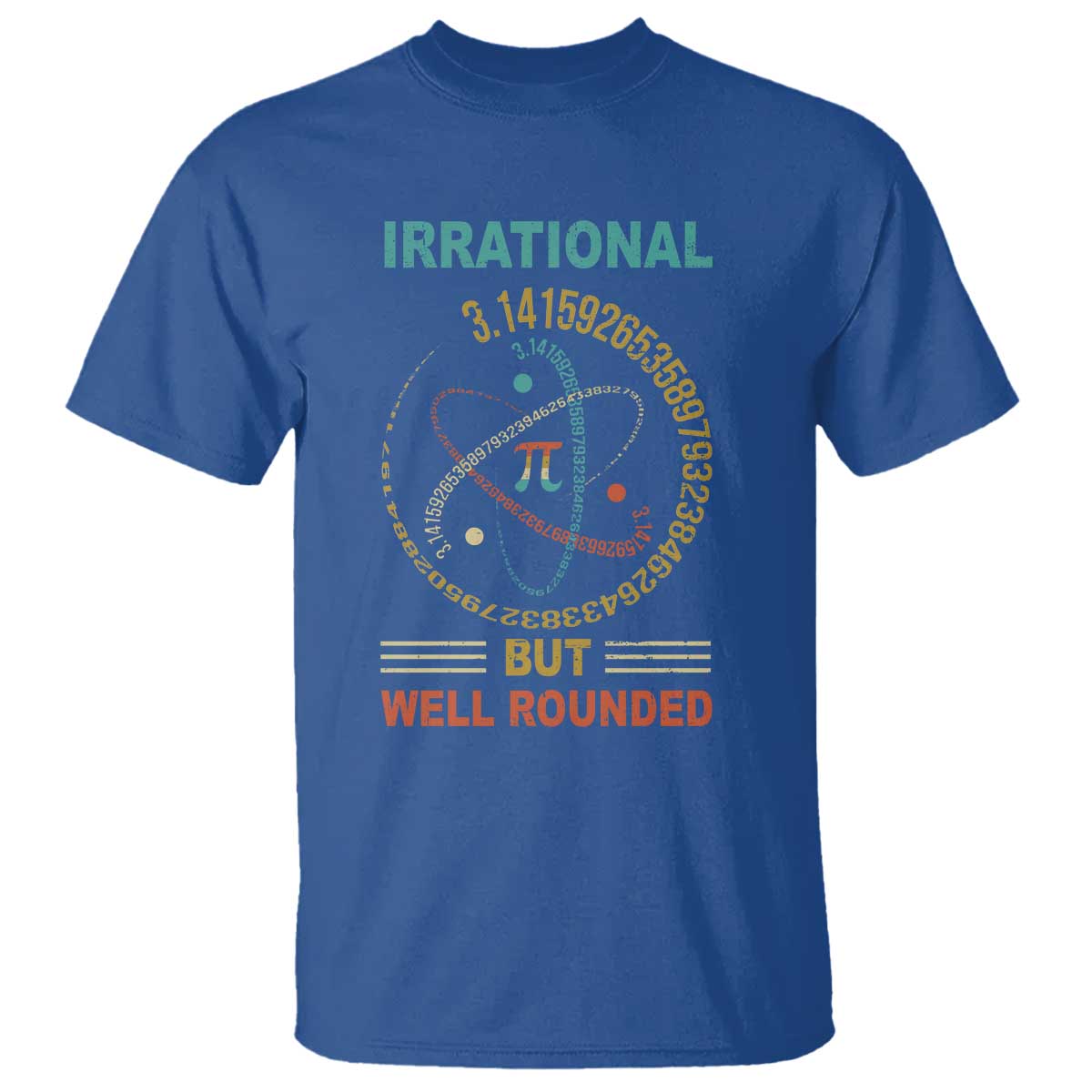 Math Lover Pi T Shirt Irrational But Well-Rounded 3,14 Day TS09 Royal Blue Print Your Wear