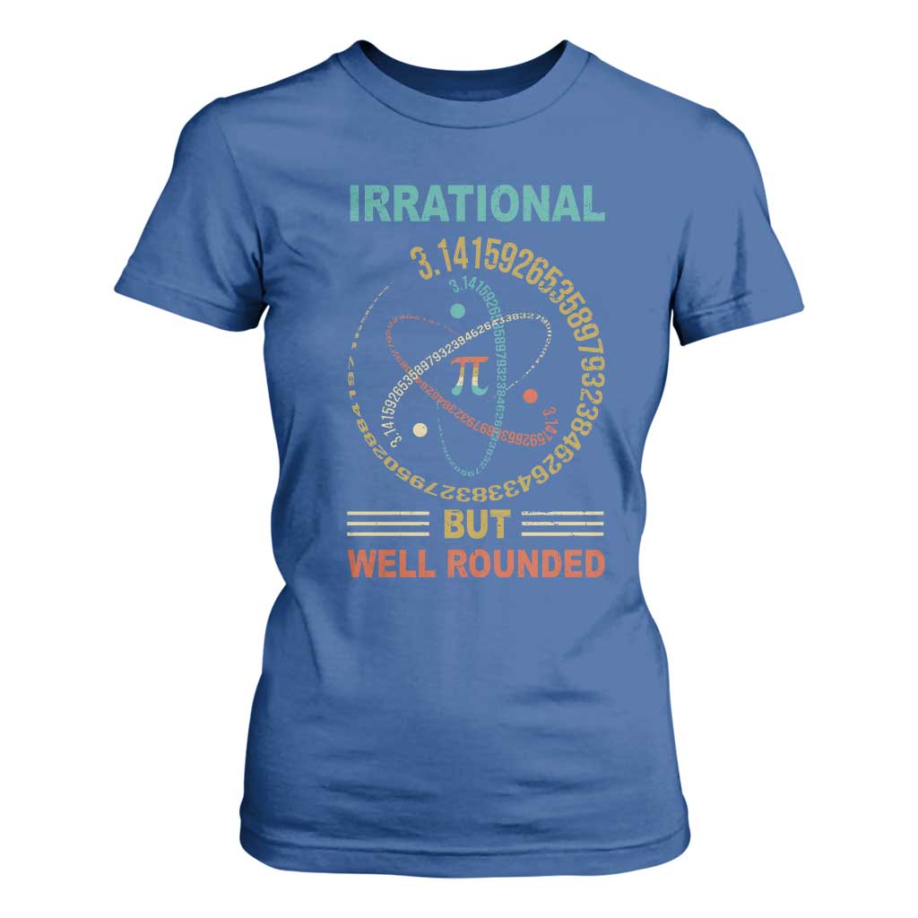 Math Lover Pi T Shirt For Women Irrational But Well-Rounded 3,14 Day TS09 Royal Blue Print Your Wear