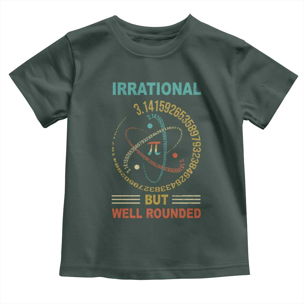 Math Lover Pi Toddler T Shirt Irrational But Well-Rounded 3,14 Day TS09 Dark Forest Green Print Your Wear