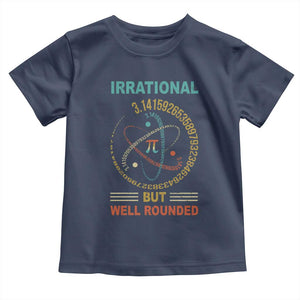 Math Lover Pi Toddler T Shirt Irrational But Well-Rounded 3,14 Day TS09 Navy Print Your Wear