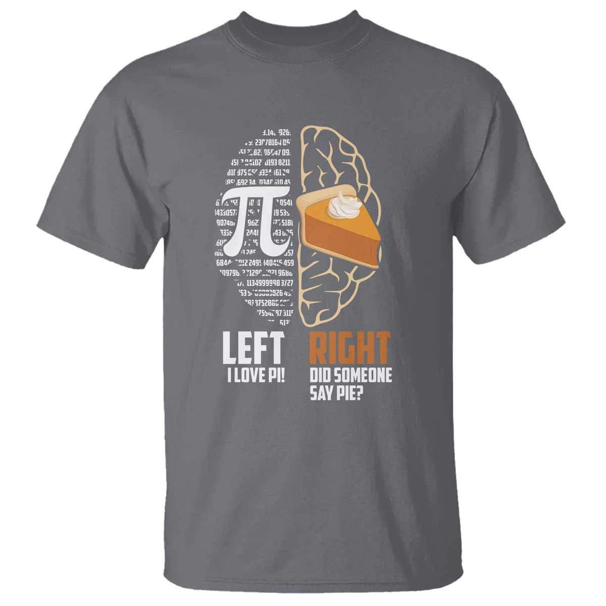 Funny Pi Day T Shirt Left Vs Right Brain 3,14 Pie Math Lover TS09 Charcoal Print Your Wear