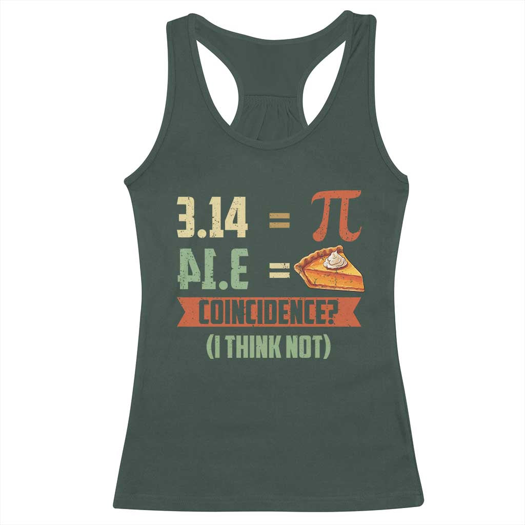 Funny Pi Day Racerback Tank Top Pi 3 14 Pie Coincidence Math Lover TS09 Dark Forest Green Print Your Wear