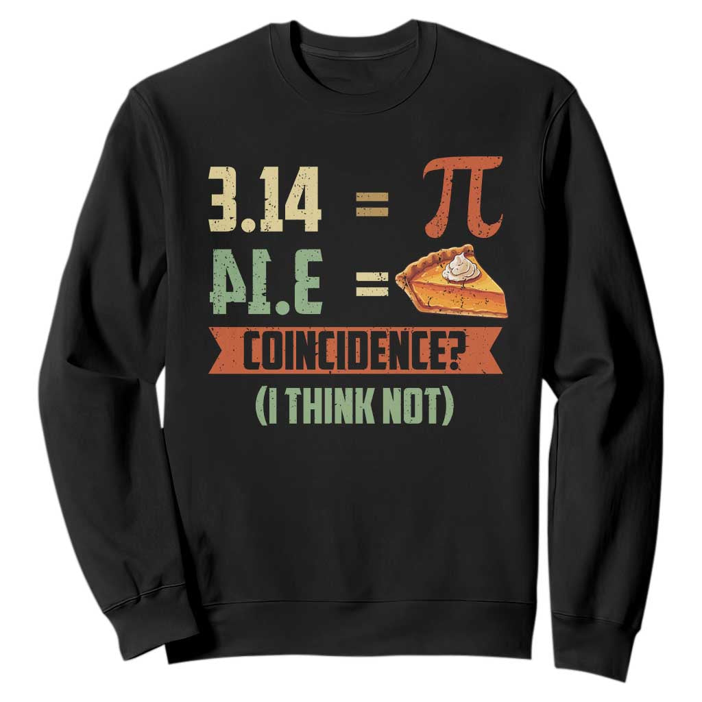 Funny Pi Day Sweatshirt Pi 3 14 Pie Coincidence Math Lover TS09 Black Print Your Wear
