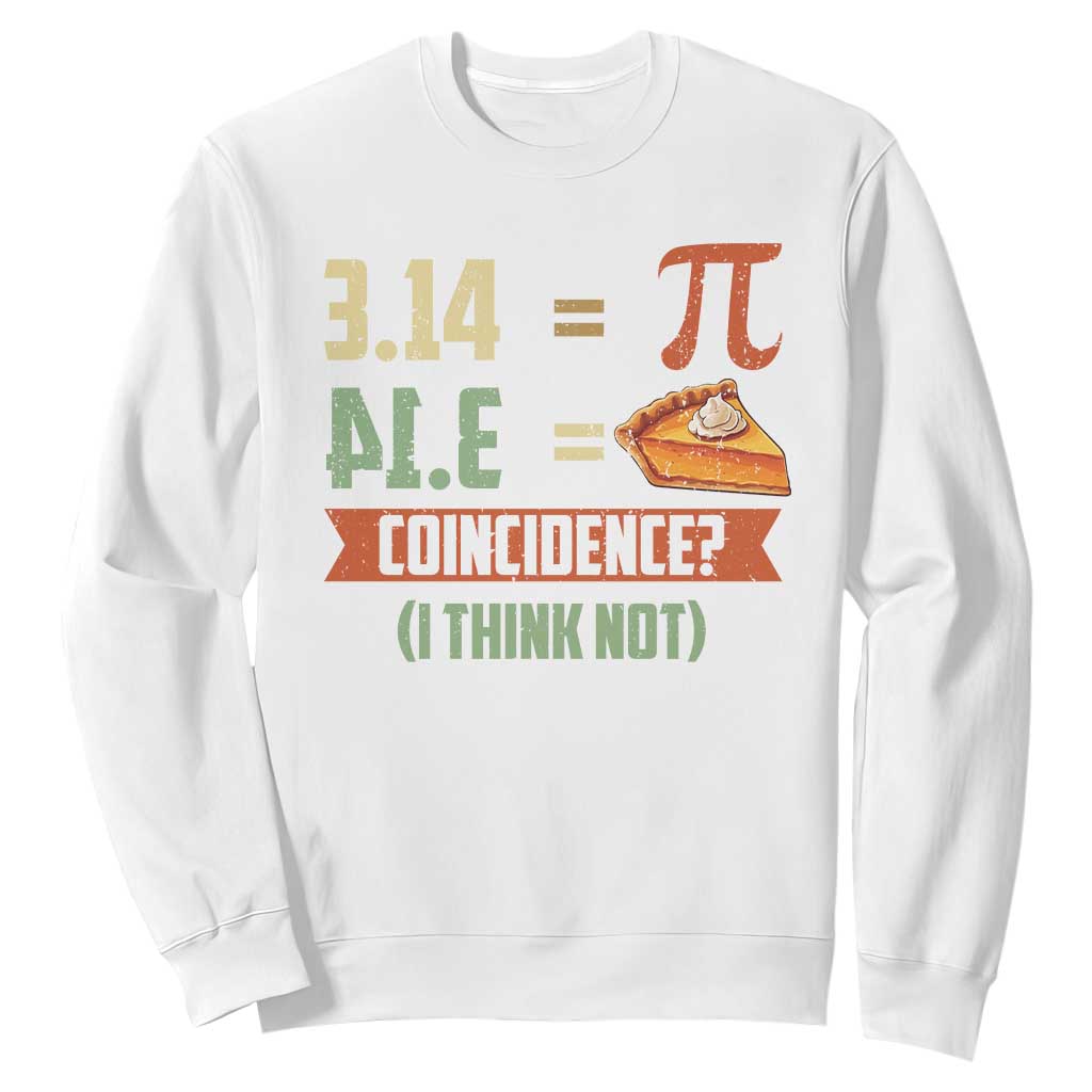 Funny Pi Day Sweatshirt Pi 3 14 Pie Coincidence Math Lover TS09 White Print Your Wear