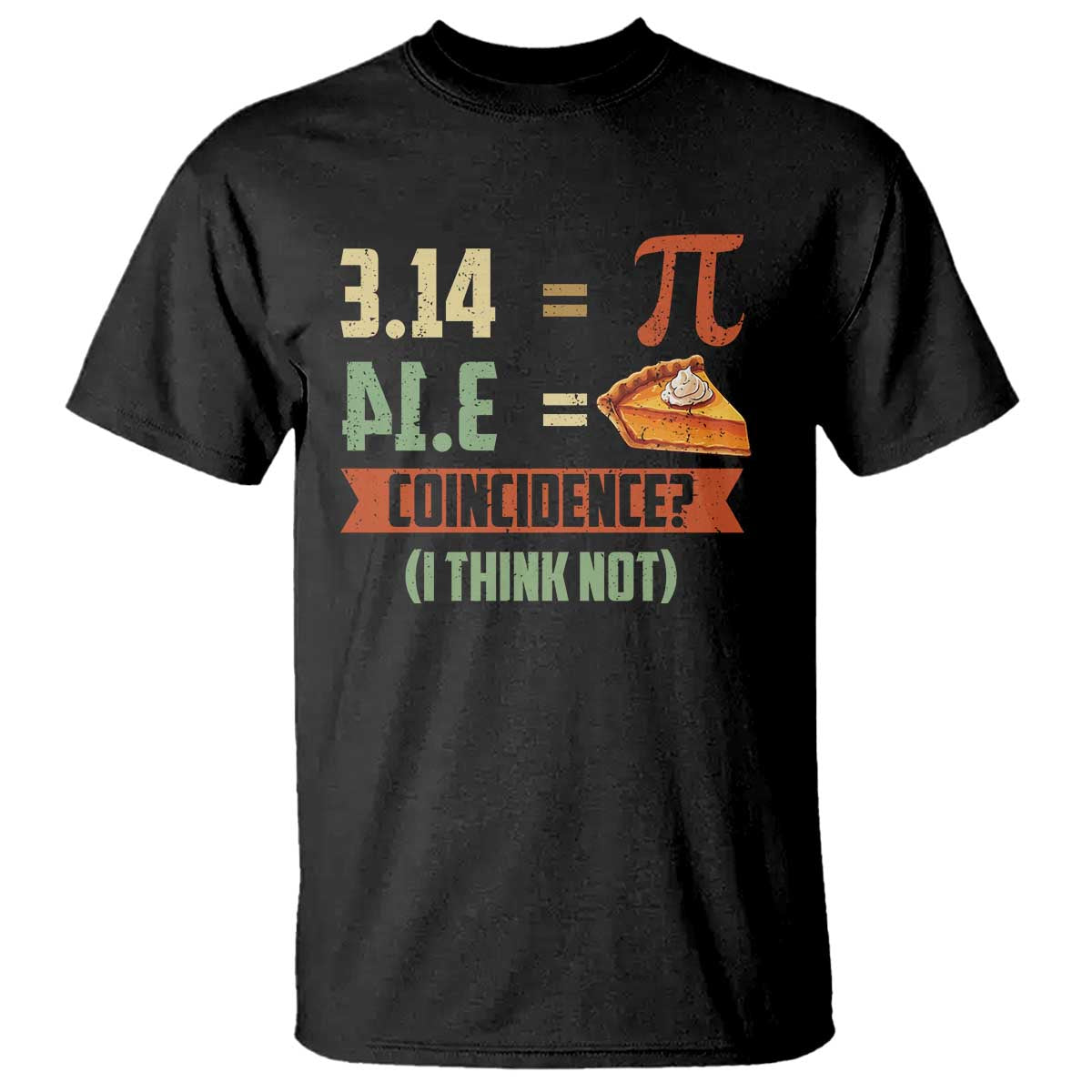 Funny Pi Day T Shirt Pi 3 14 Pie Coincidence Math Lover TS09 Black Print Your Wear
