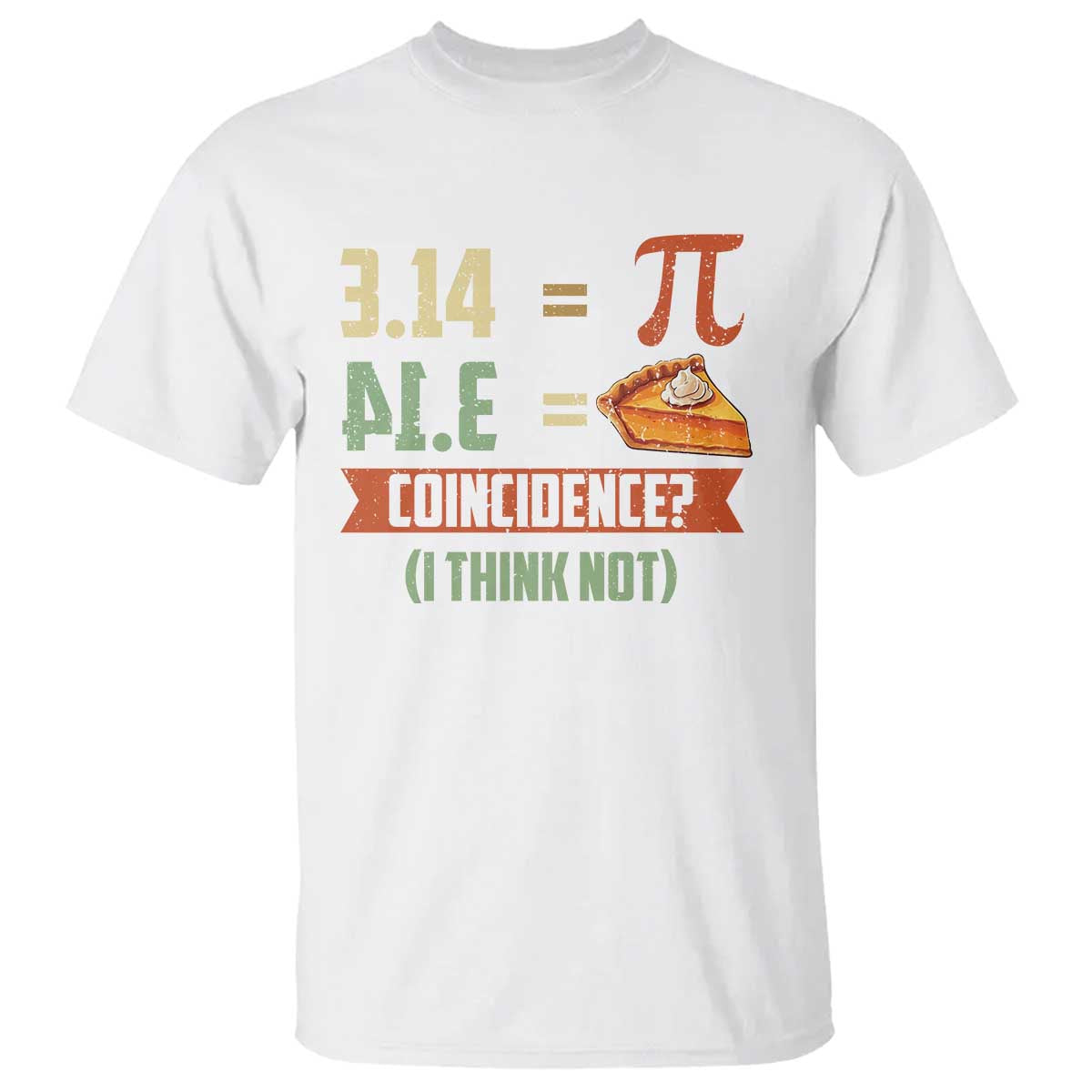 Funny Pi Day T Shirt Pi 3 14 Pie Coincidence Math Lover TS09 White Print Your Wear