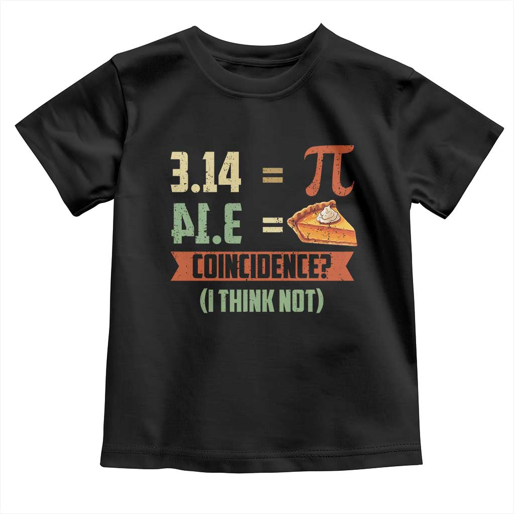 Funny Pi Day Toddler T Shirt Pi 3 14 Pie Coincidence Math Lover TS09 Black Print Your Wear