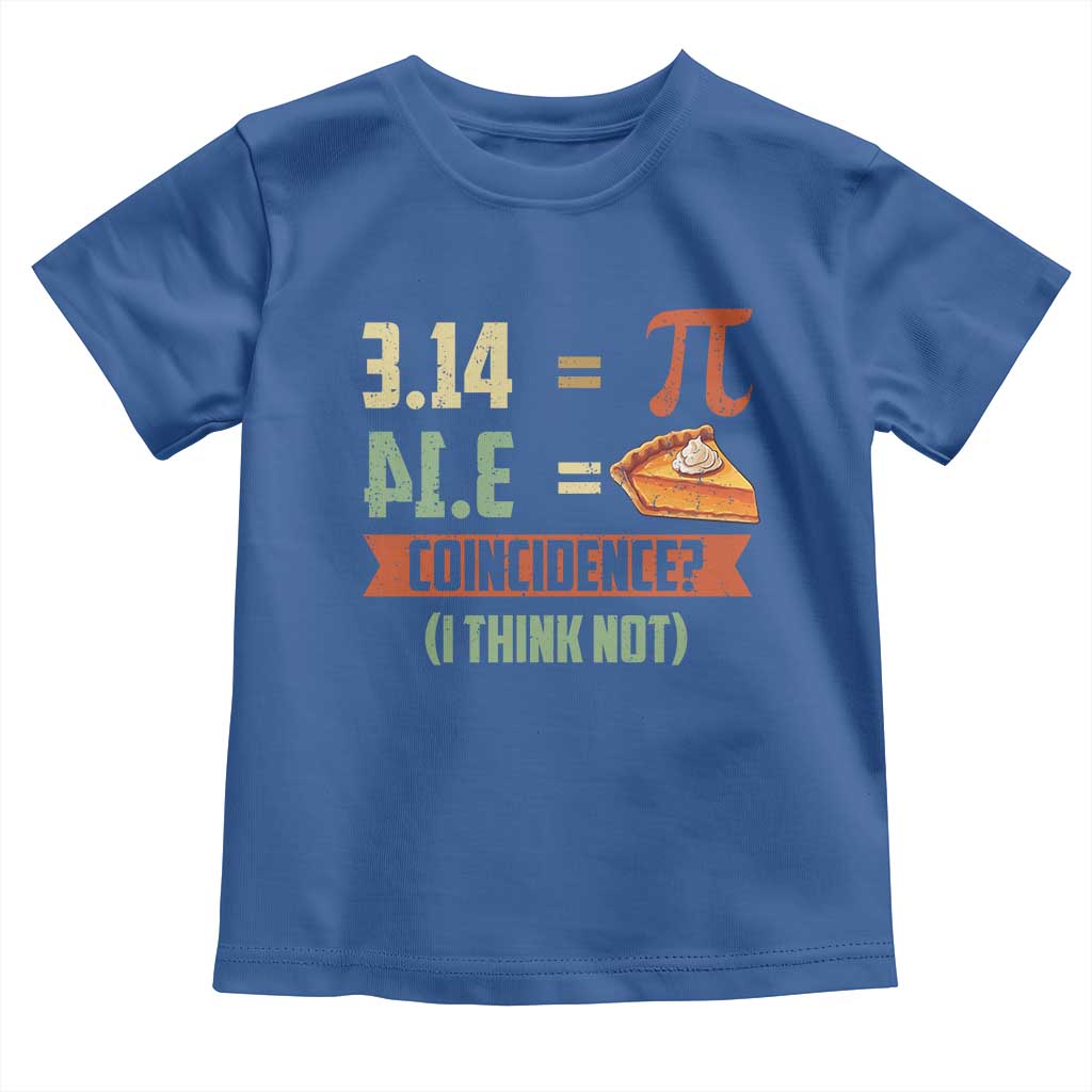 Funny Pi Day Toddler T Shirt Pi 3 14 Pie Coincidence Math Lover TS09 Royal Blue Print Your Wear