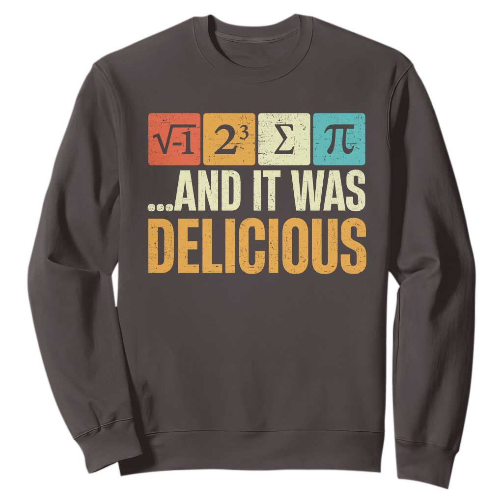 Funny Pi Day Sweatshirt I Ate Some Pie and It Was Delicious TS09 Dark Chocolate Print Your Wear