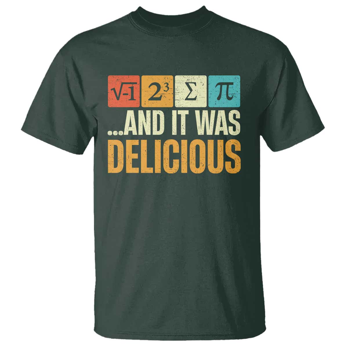 Funny Pi Day T Shirt I Ate Some Pie and It Was Delicious TS09 Dark Forest Green Print Your Wear