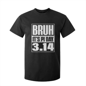 Funny Pi Day T Shirt For Kid Bruh It's Pi Day 3,14 Math Lover TS09 Black Print Your Wear